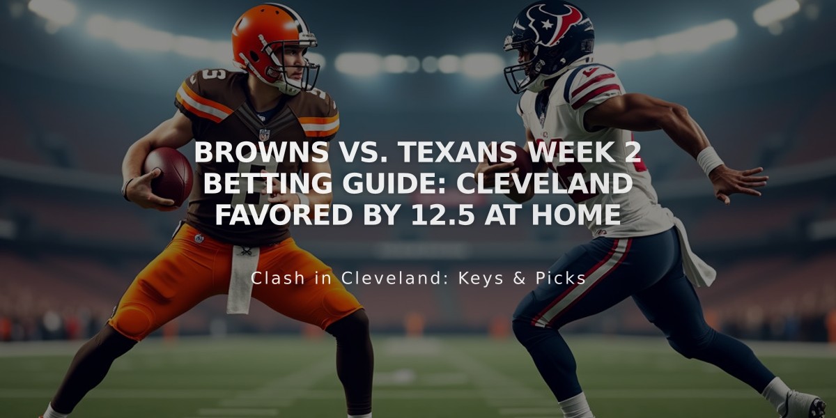 Browns vs. Texans Week 2 Betting Guide: Cleveland Favored by 12.5 at Home