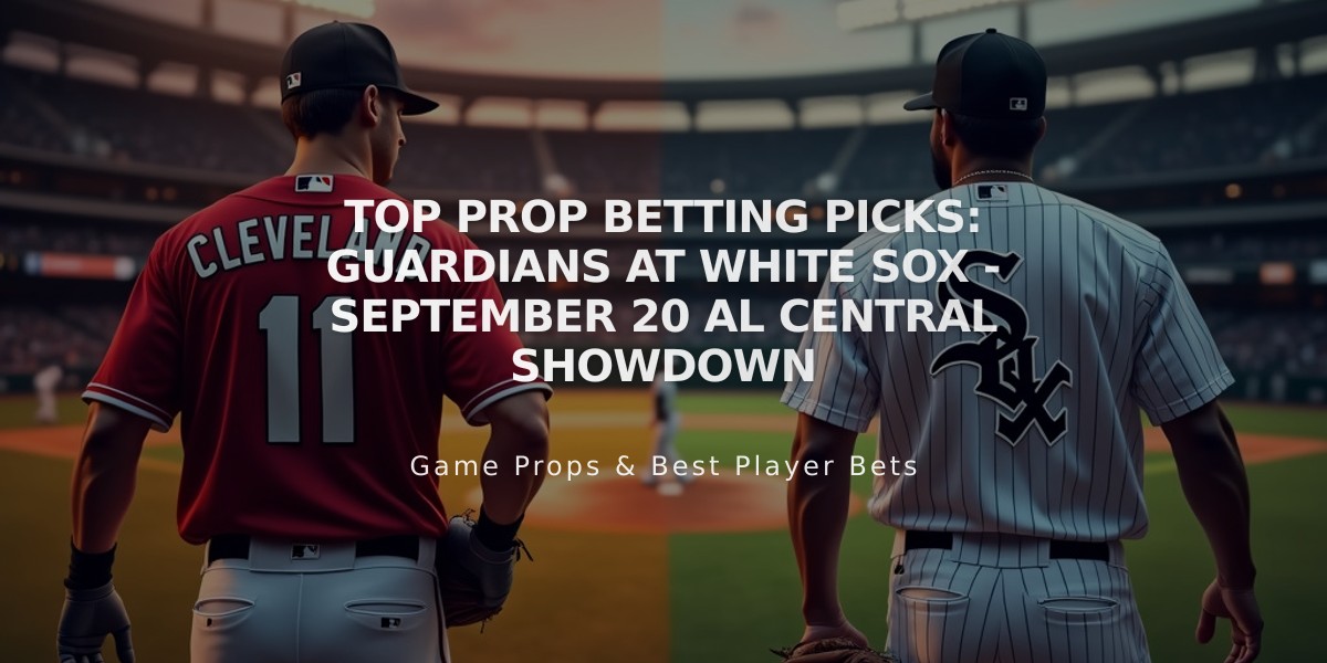 Top Prop Betting Picks: Guardians at White Sox - September 20 AL Central Showdown