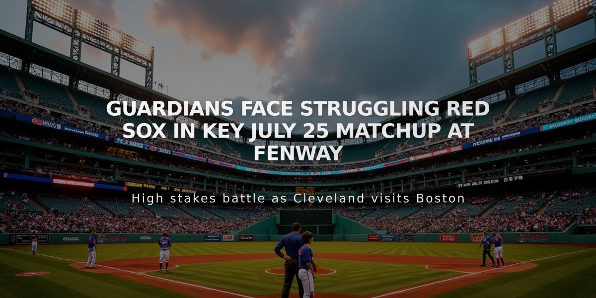 Guardians Face Struggling Red Sox in Key July 25 Matchup at Fenway