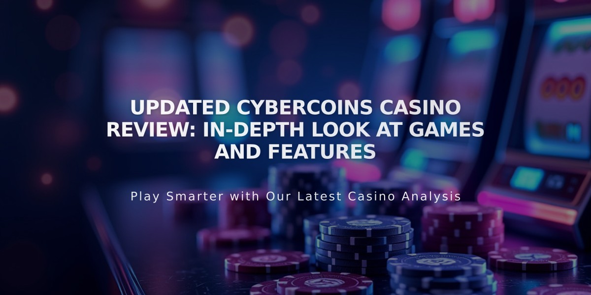 Updated CyberCoins Casino Review: In-depth Look at Games and Features