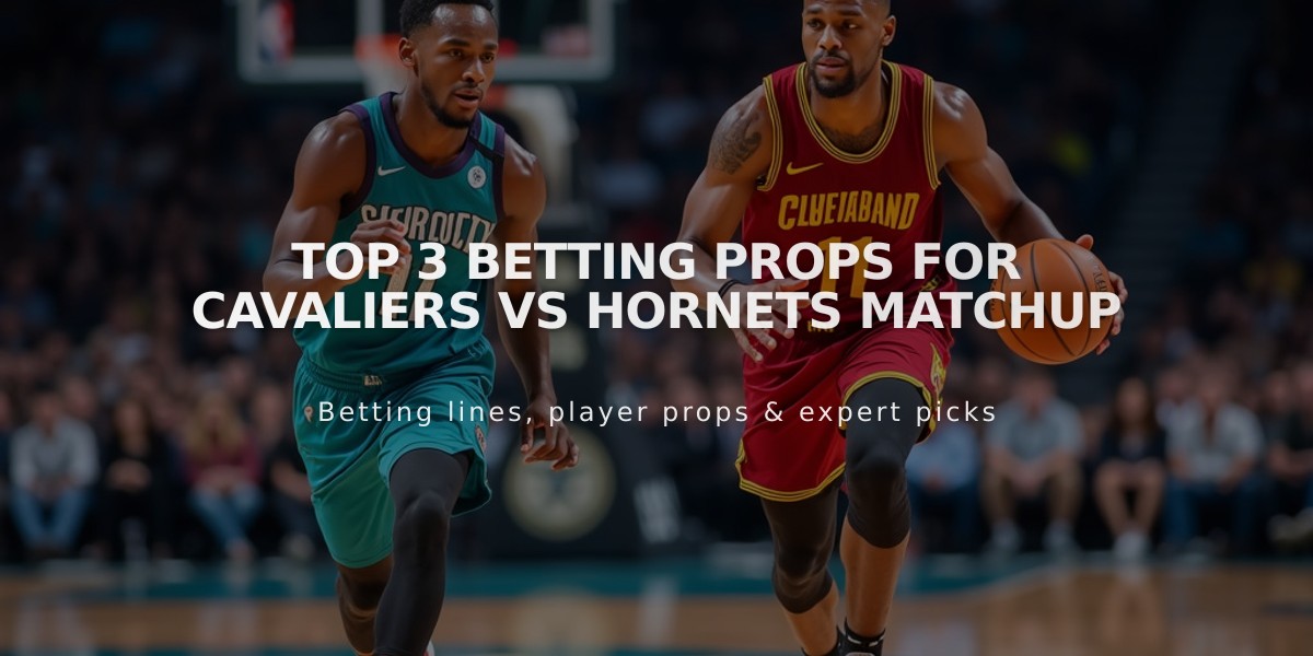 Top 3 Betting Props for Cavaliers vs Hornets Matchup