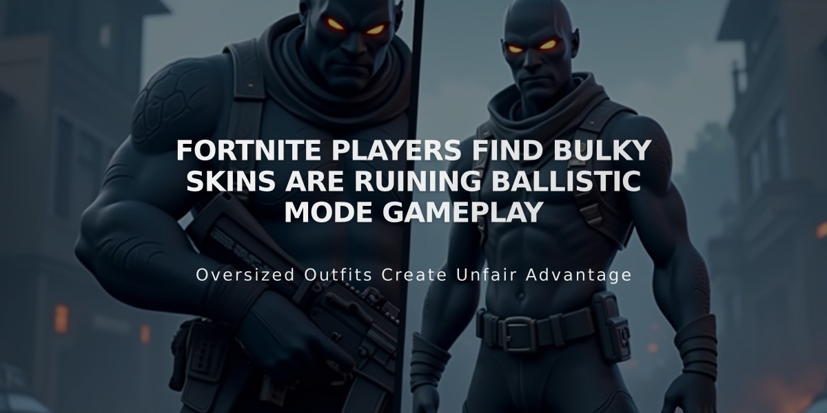 Fortnite Players Find Bulky Skins Are Ruining Ballistic Mode Gameplay