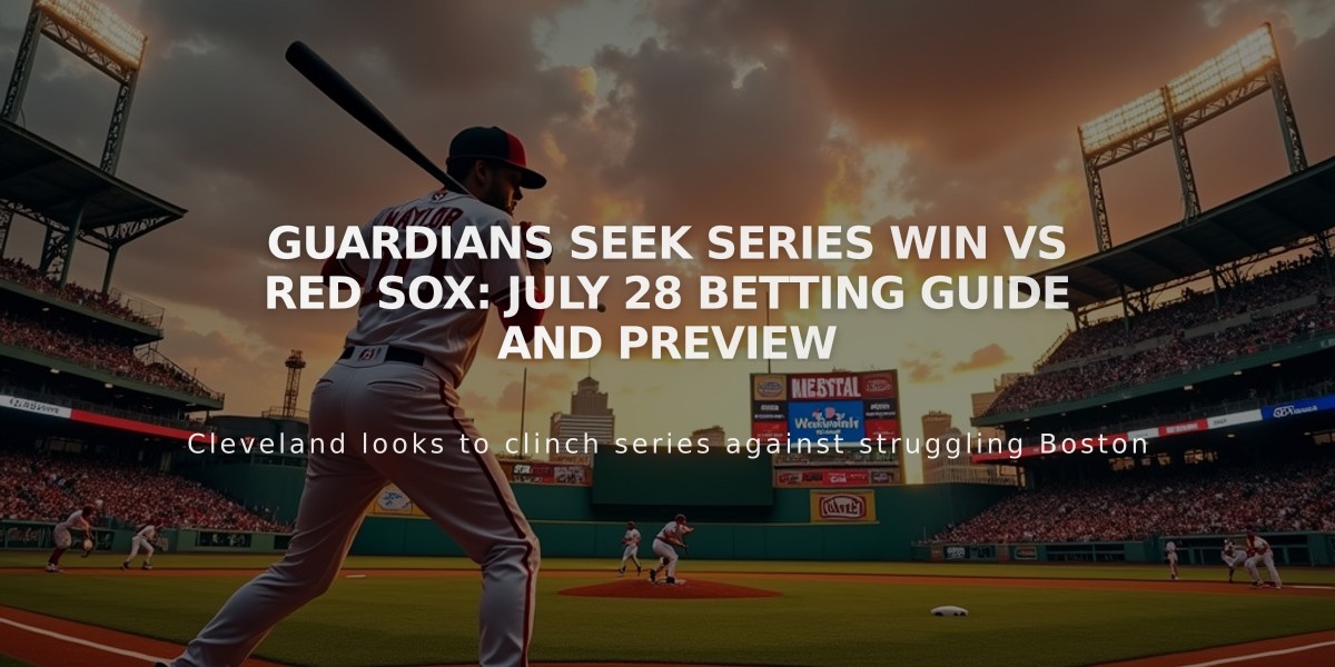 Guardians Seek Series Win vs Red Sox: July 28 Betting Guide and Preview