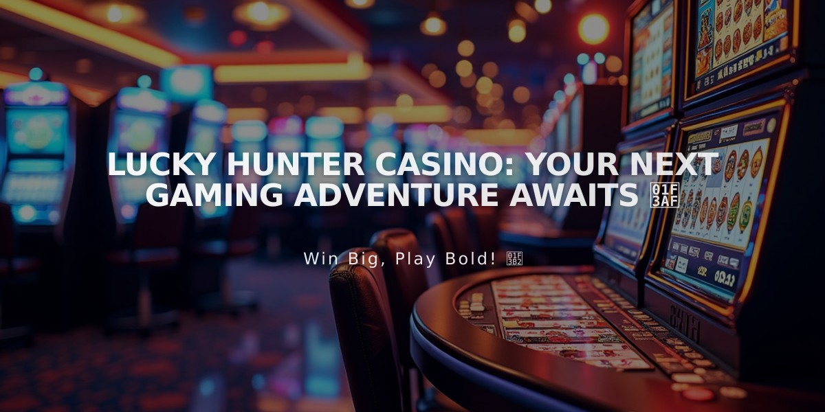 Lucky Hunter Casino: Your Next Gaming Adventure Awaits 🎯