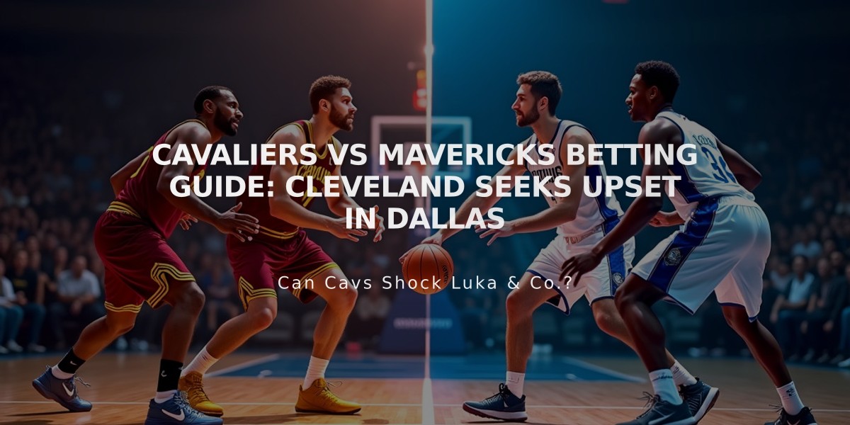 Cavaliers vs Mavericks Betting Guide: Cleveland Seeks Upset in Dallas