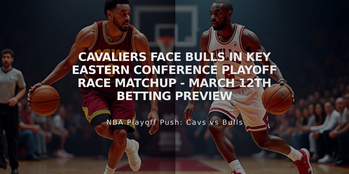 Cavaliers face Bulls in Key Eastern Conference Playoff Race Matchup - March 12th Betting Preview