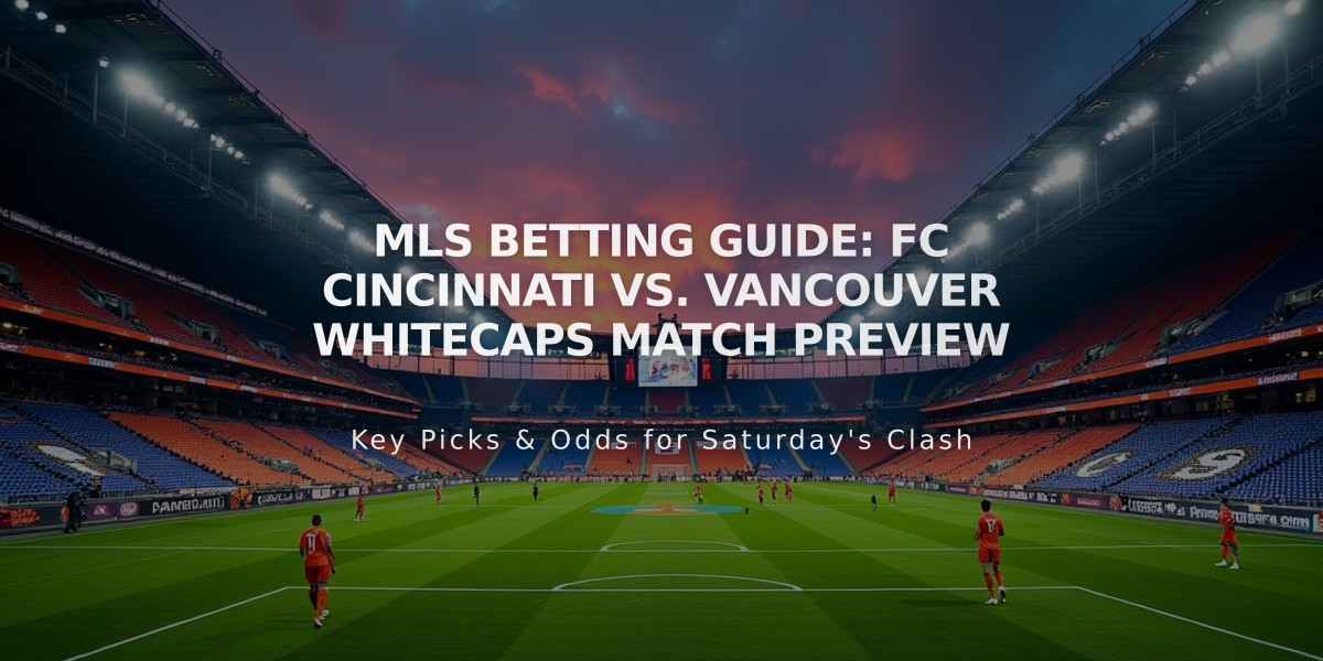 MLS Betting Guide: FC Cincinnati vs. Vancouver Whitecaps Match Preview