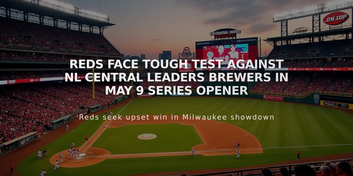 Reds Face Tough Test Against NL Central Leaders Brewers in May 9 Series Opener