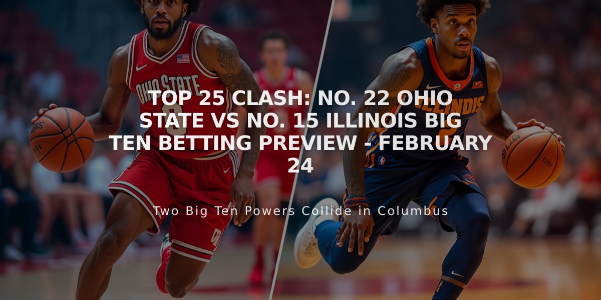 Top 25 Clash: No. 22 Ohio State vs No. 15 Illinois Big Ten Betting Preview - February 24