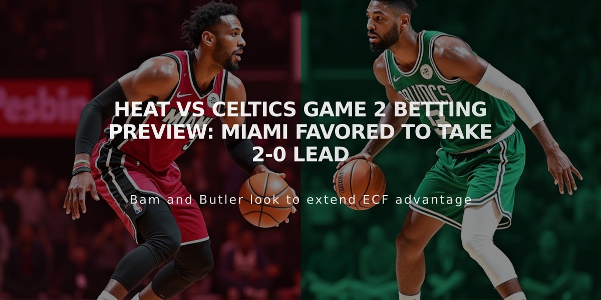 Heat vs Celtics Game 2 Betting Preview: Miami Favored to Take 2-0 Lead