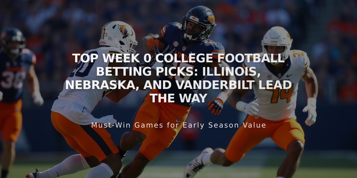 Top Week 0 College Football Betting Picks: Illinois, Nebraska, and Vanderbilt Lead The Way