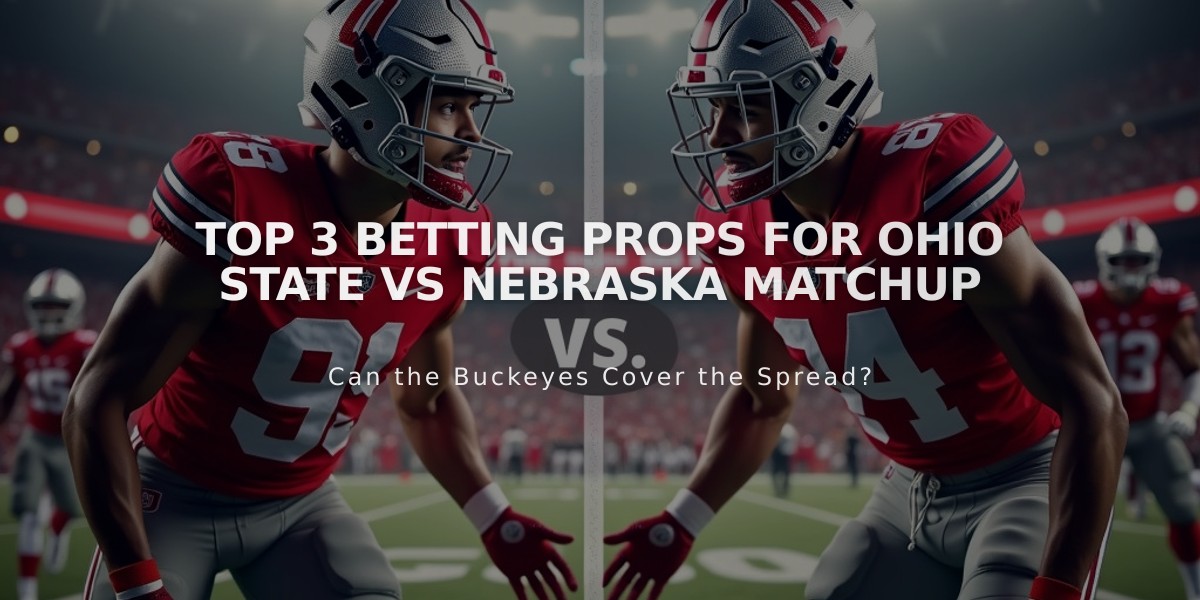 Top 3 Betting Props for Ohio State vs Nebraska Matchup