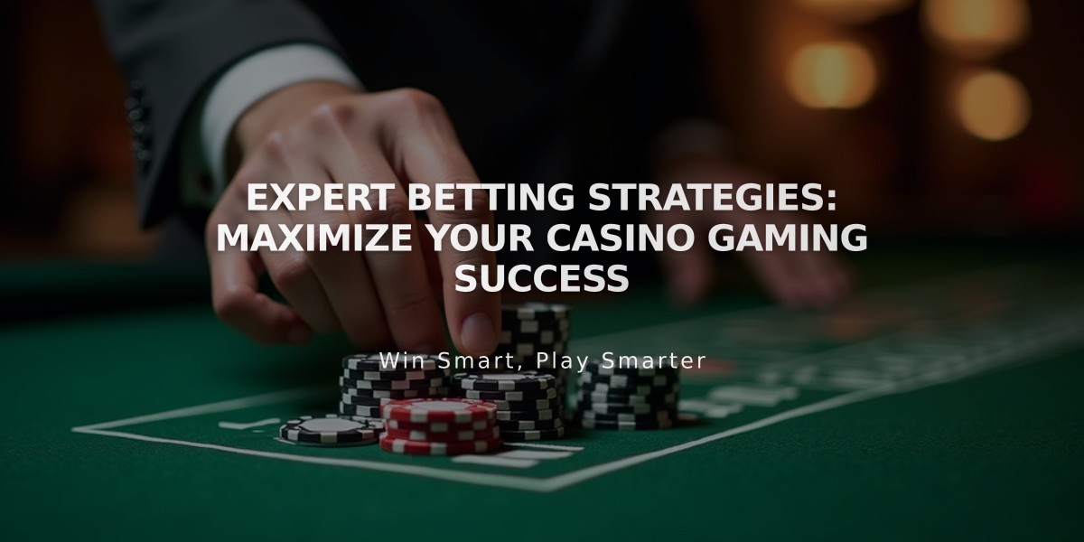 Expert Betting Strategies: Maximize Your Casino Gaming Success