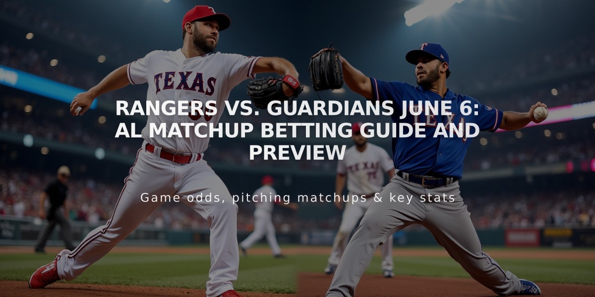 Rangers vs. Guardians June 6: AL Matchup Betting Guide and Preview