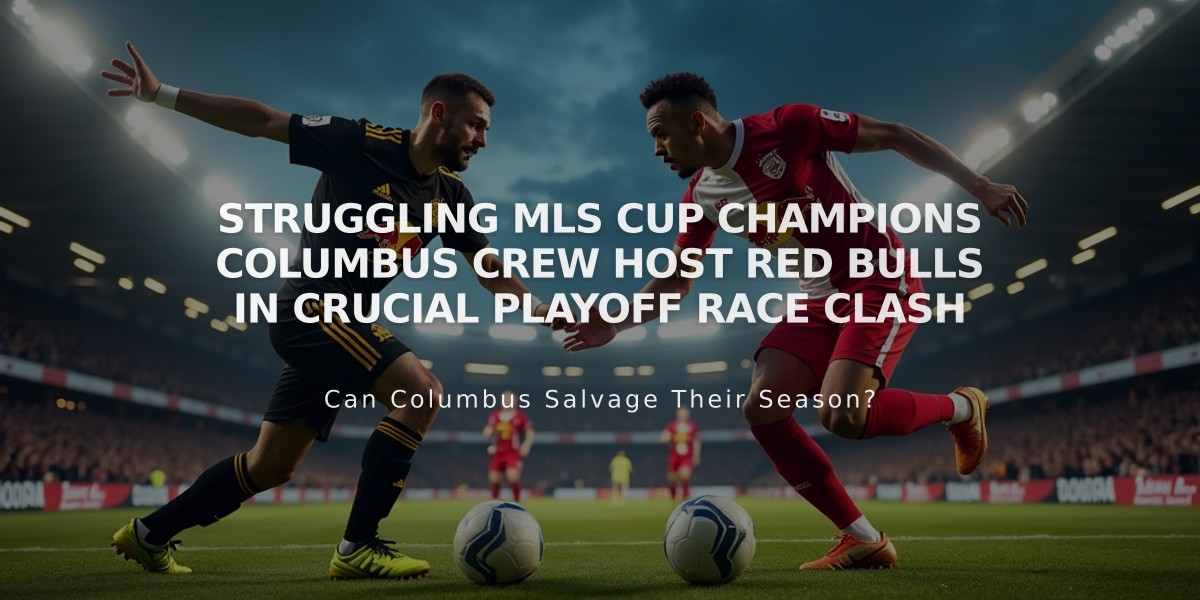 Struggling MLS Cup Champions Columbus Crew Host Red Bulls in Crucial Playoff Race Clash