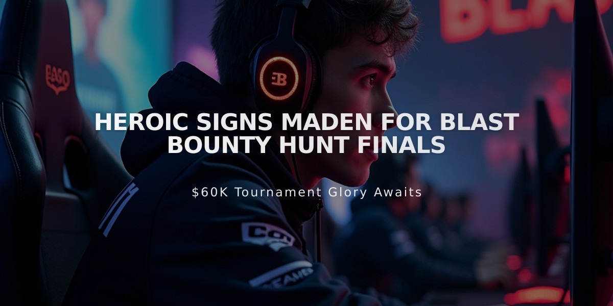 HEROIC Signs Maden for BLAST Bounty Hunt Finals