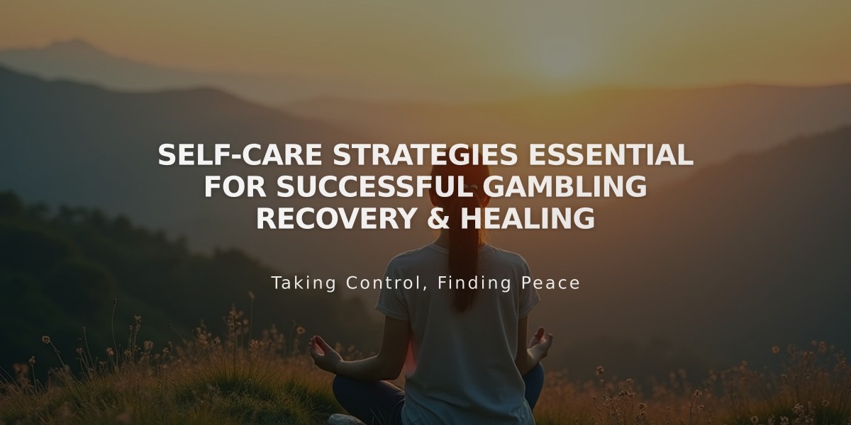 Self-Care Strategies Essential for Successful Gambling Recovery & Healing