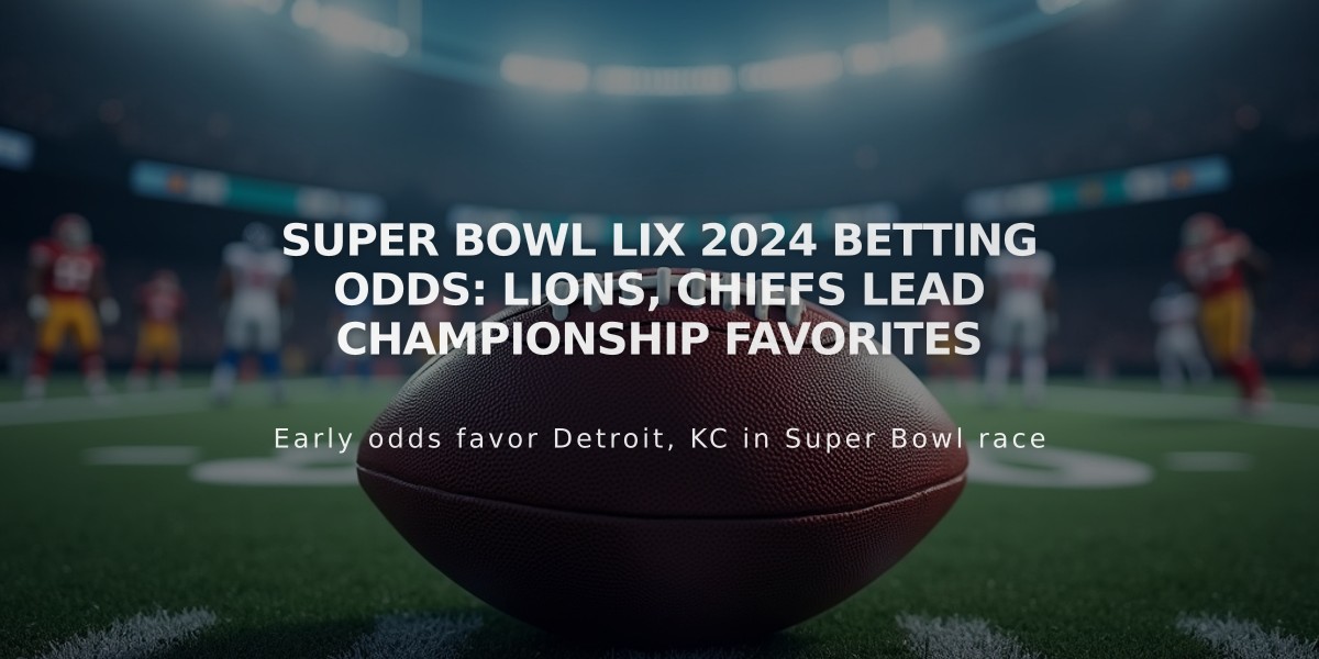 Super Bowl LIX 2024 Betting Odds: Lions, Chiefs Lead Championship Favorites