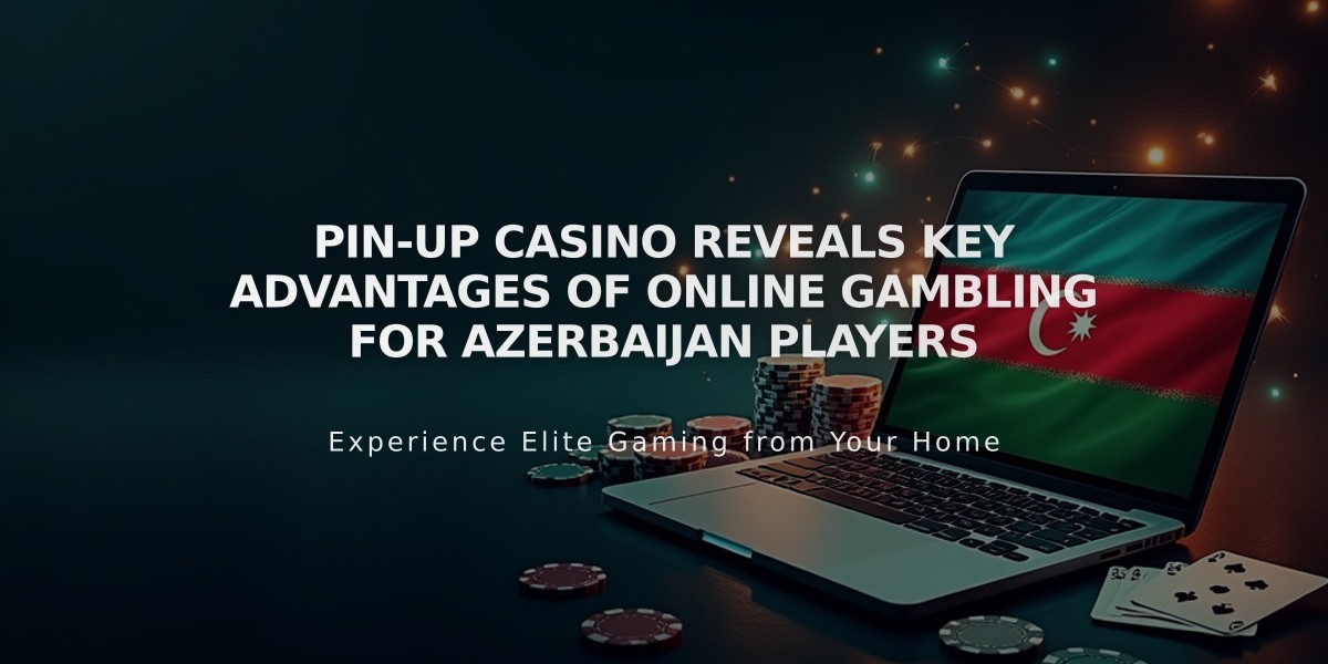 Pin-Up Casino Reveals Key Advantages of Online Gambling for Azerbaijan Players