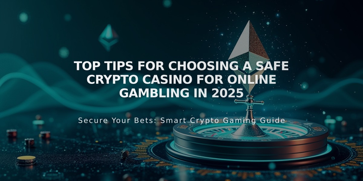 Top Tips for Choosing a Safe Crypto Casino for Online Gambling in 2025