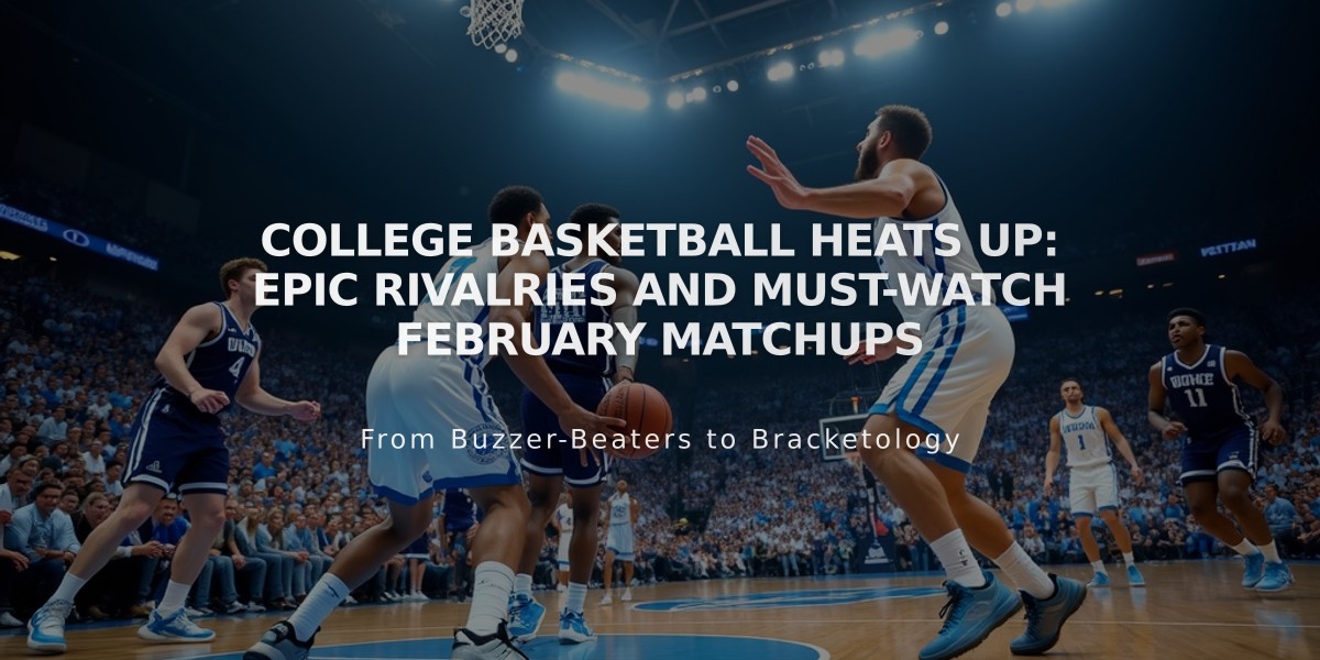 College Basketball Heats Up: Epic Rivalries and Must-Watch February Matchups