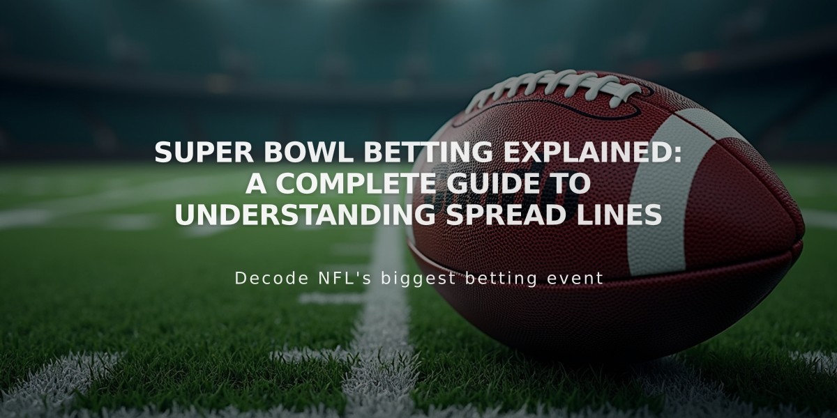 Super Bowl Betting Explained: A Complete Guide to Understanding Spread Lines