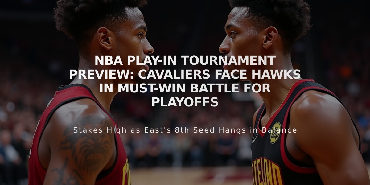 NBA Play-In Tournament Preview: Cavaliers Face Hawks in Must-Win Battle for Playoffs