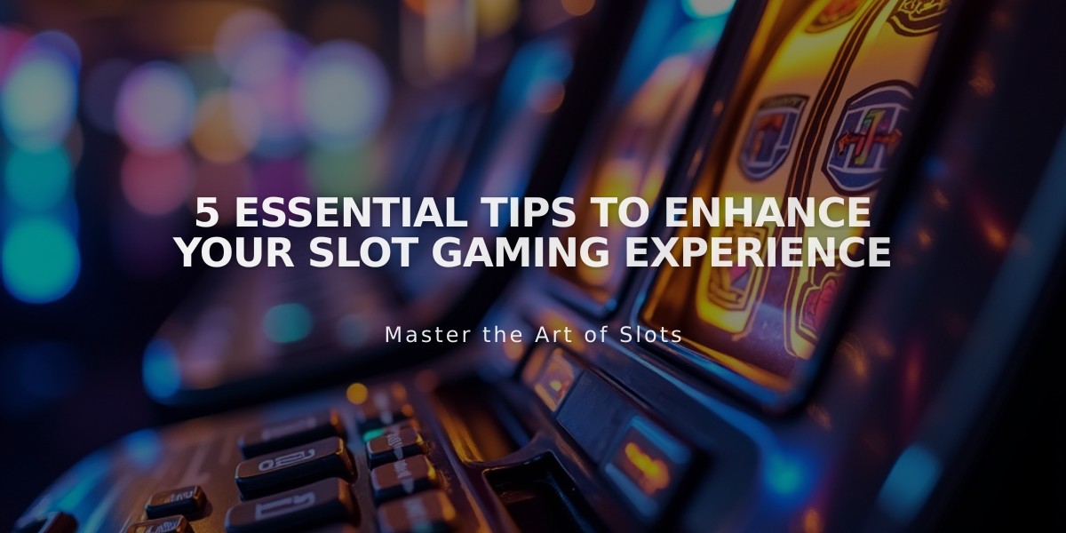 5 Essential Tips to Enhance Your Slot Gaming Experience