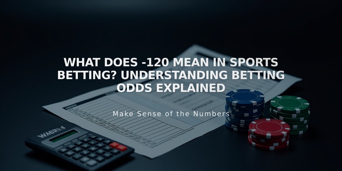 What Does -120 Mean in Sports Betting? Understanding Betting Odds Explained