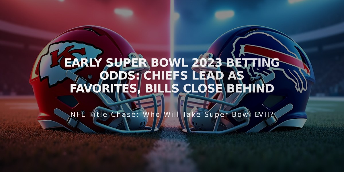 Early Super Bowl 2023 Betting Odds: Chiefs Lead as Favorites, Bills Close Behind