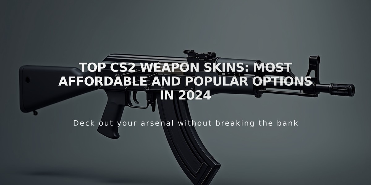 Top CS2 Weapon Skins: Most Affordable and Popular Options in 2024