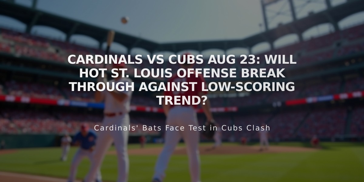 Cardinals vs Cubs Aug 23: Will Hot St. Louis Offense Break Through Against Low-Scoring Trend?