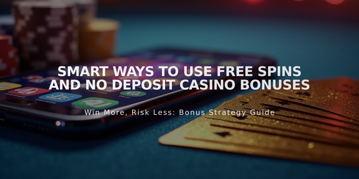 Smart Ways to Use Free Spins and No Deposit Casino Bonuses