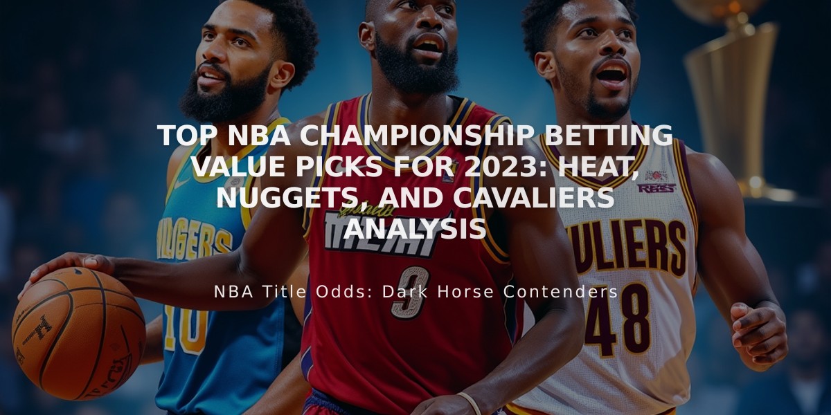 Top NBA Championship Betting Value Picks for 2023: Heat, Nuggets, and Cavaliers Analysis