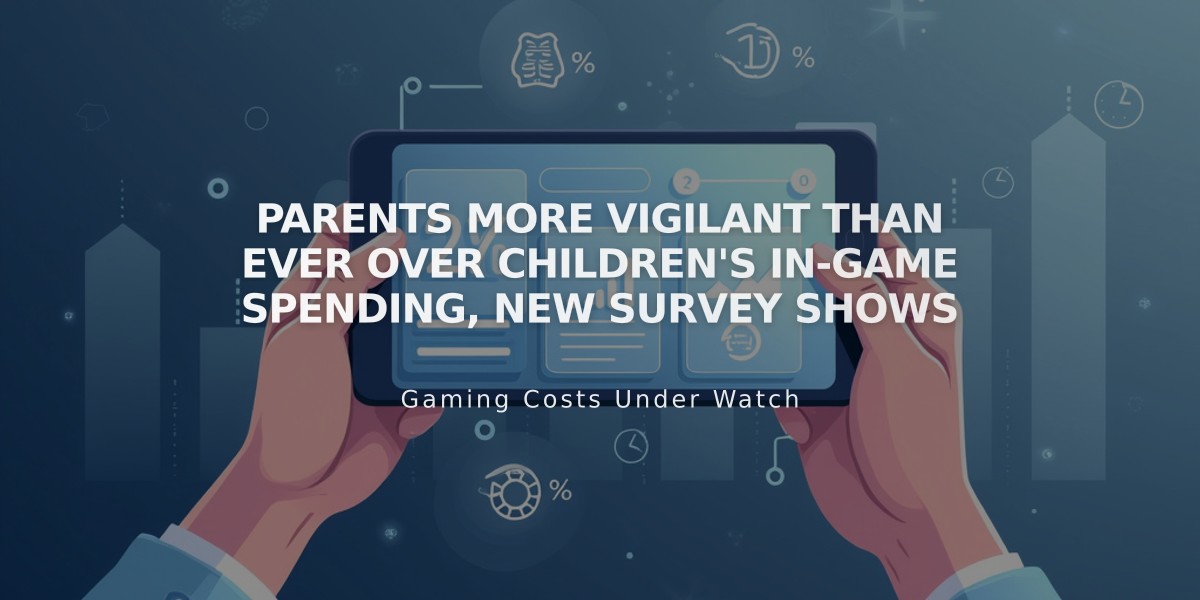 Parents More Vigilant Than Ever Over Children's In-Game Spending, New Survey Shows