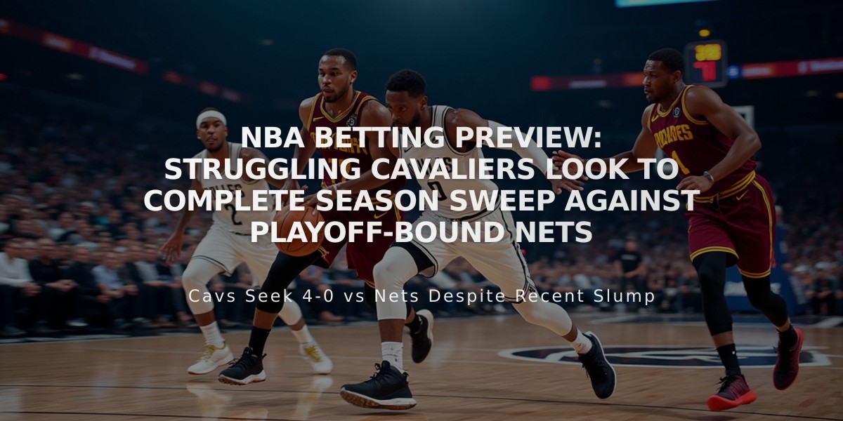 NBA Betting Preview: Struggling Cavaliers Look to Complete Season Sweep Against Playoff-Bound Nets