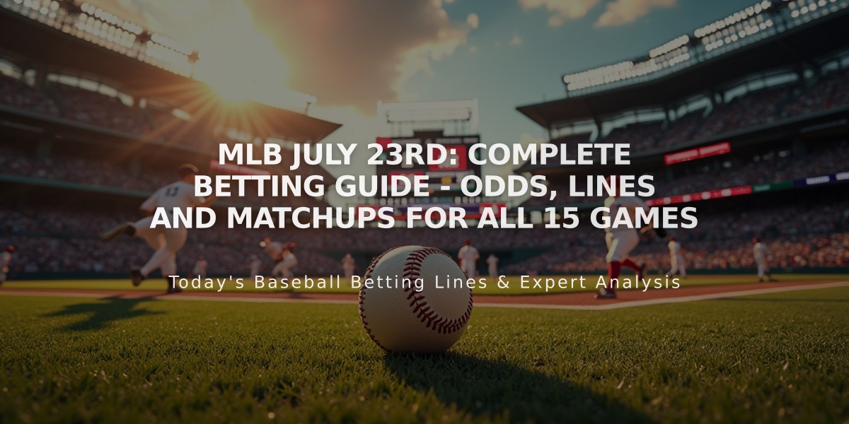 MLB July 23rd: Complete Betting Guide - Odds, Lines and Matchups for All 15 Games