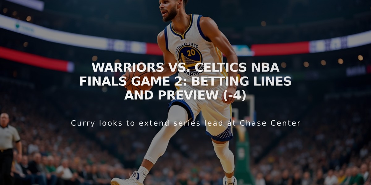 Warriors vs. Celtics NBA Finals Game 2: Betting Lines and Preview (-4)