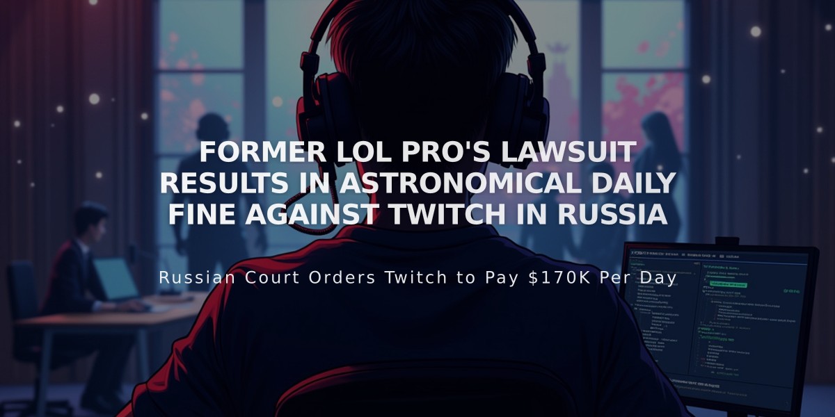 Former LoL Pro's Lawsuit Results in Astronomical Daily Fine Against Twitch in Russia