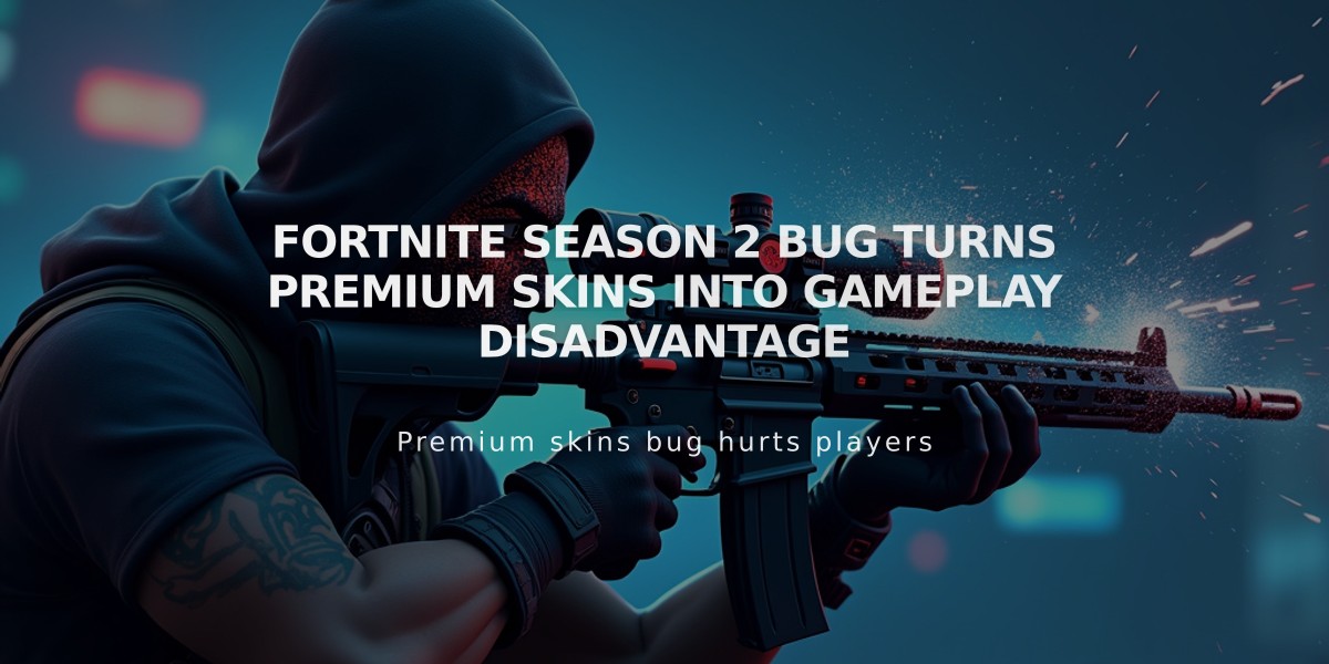 Fortnite Season 2 bug turns premium skins into gameplay disadvantage