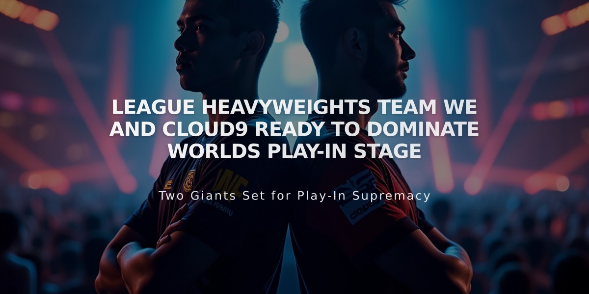 League Heavyweights Team WE and Cloud9 Ready to Dominate Worlds Play-In Stage