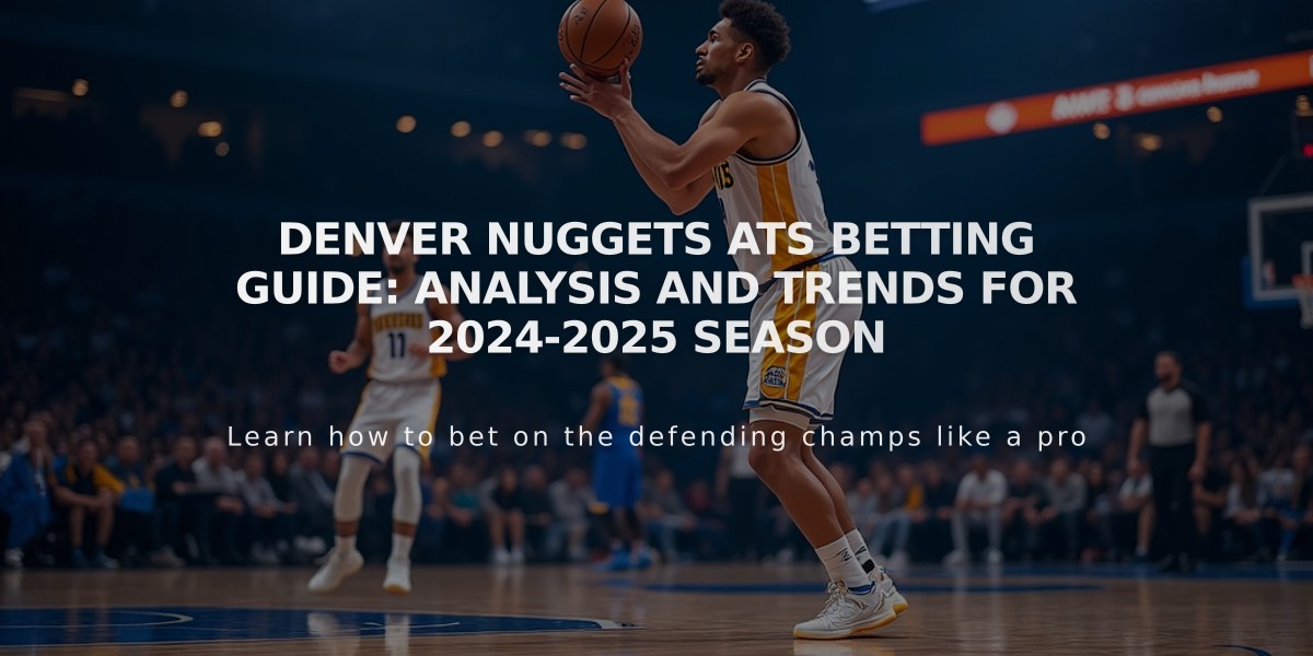 Denver Nuggets ATS Betting Guide: Analysis and Trends for 2024-2025 Season