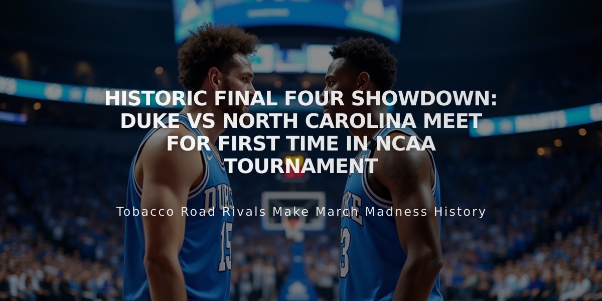 Historic Final Four Showdown: Duke vs North Carolina Meet for First Time in NCAA Tournament